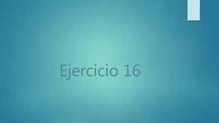 Ejercicio 16
 