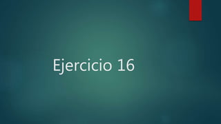 Ejercicio 16
 