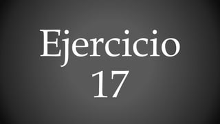 Ejercicio
17
 