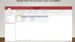 REGISTROS EN ACCESS 2016: ALUMNO
 