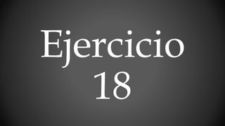 Ejercicio
18
 
