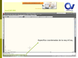 Comando: LINEAutoCAD 2010
Especifico coordenadas de la esq.inf.izq.
 
