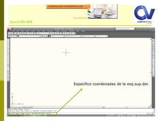 Comando: LINEAutoCAD 2010
Especifico coordenadas de la esq.sup.der.
 