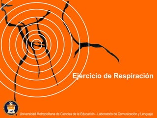Ejercicio de Respiración Universidad Metropolitana de Ciencias de la Educación - Laboratorio de Comunicación y Lenguaje 