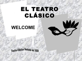 EL TEATRO CLÁSICO WELCOME 