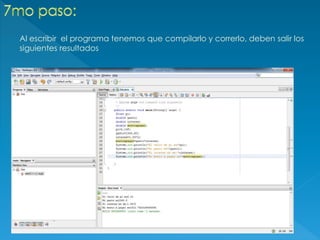 Al escribir el programa tenemos que compilarlo y correrlo, deben salir los
siguientes resultados