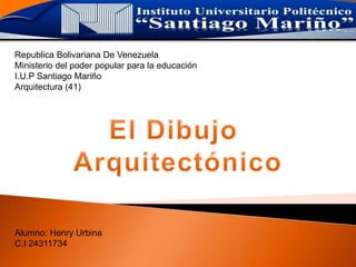 Republica Bolivariana De Venezuela
Ministerio del poder popular para la educación
I.U.P Santiago Mariño
Arquitectura (41)
Alumno: Henry Urbina
C.I 24311734
 