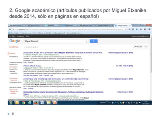 2. Google académico (artículos publicados por Miguel Etxenike
desde 2014, sólo en páginas en español)
6