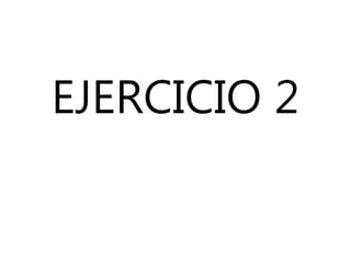 EJERCICIO 2
 