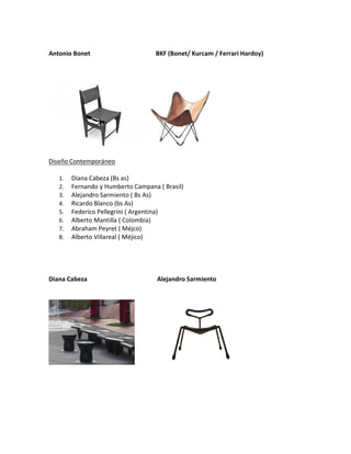 Antonio Bonet BKF (Bonet/ Kurcam / Ferrari Hardoy)
Diseño Contemporáneo
1. Diana Cabeza (Bs as)
2. Fernando y Humberto Cam...