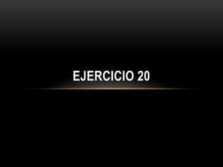 EJERCICIO 20
 