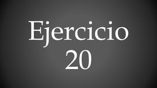 Ejercicio
20
 