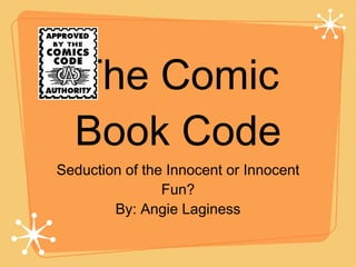 The Comic Book Code ,[object Object],[object Object]