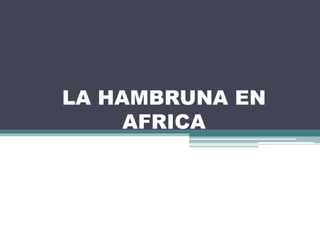 LA HAMBRUNA EN
AFRICA
Carolina Pretel

 