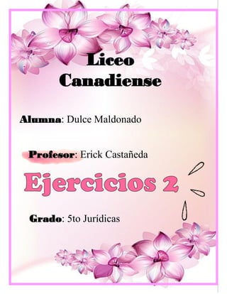 Liceo
Canadiense
Alumna: Dulce Maldonado
Profesor: Erick Castañeda
Grado: 5to Jurídicas
 