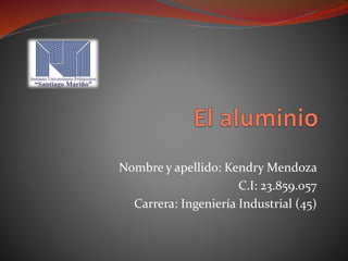 Nombre y apellido: Kendry Mendoza
C.I: 23.859.057
Carrera: Ingeniería Industrial (45)
 
