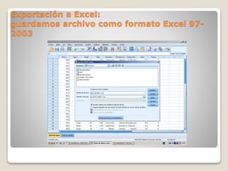 Exportación a Excel:
guardamos archivo como formato Excel 97-
2003
 