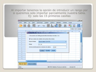 Al importar tenemos la opción de introducir un rango por
si queremos solo importar parcialmente nuestra tabla.
Ej: solo las 15 primeras casillas
 