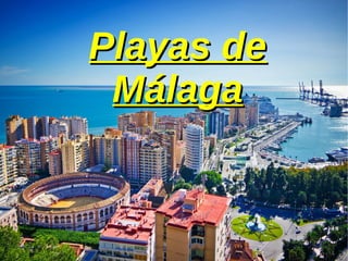 Playas dePlayas de
MálagaMálaga
 