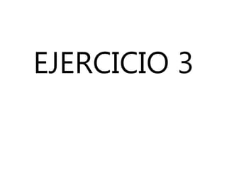 EJERCICIO 3
 