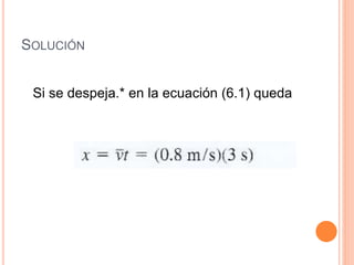 SOLUCIÓN
Si se despeja.* en la ecuación (6.1) queda
 