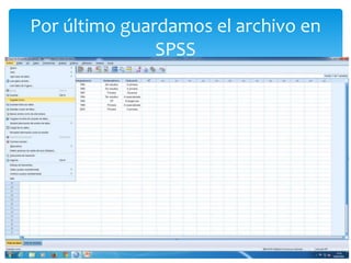 Por último guardamos el archivo en
SPSS
