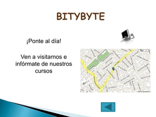 ¡Ponte al día!
Ven a visitarnos e
infórmate de nuestros
cursos
 