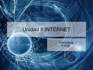 Unidad 8:INTERNET Informática 4º ESO   