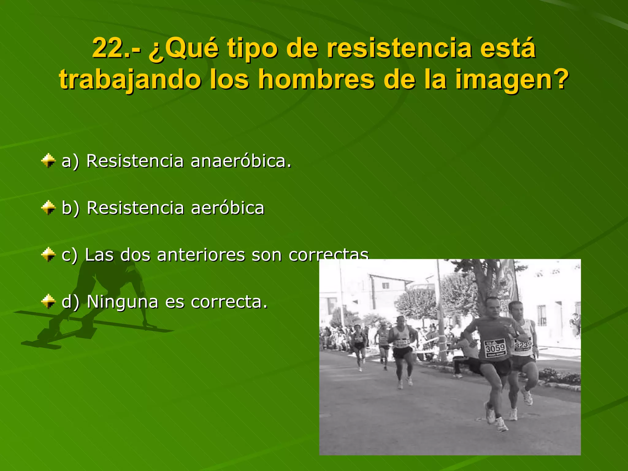 22.- ¿Qué tipo de resistencia está trabajando los hombres de la imagen? a) Resistencia anaeróbica. b) Resistencia aeróbica c) Las dos anteriores son correctas d) Ninguna es correcta. 
