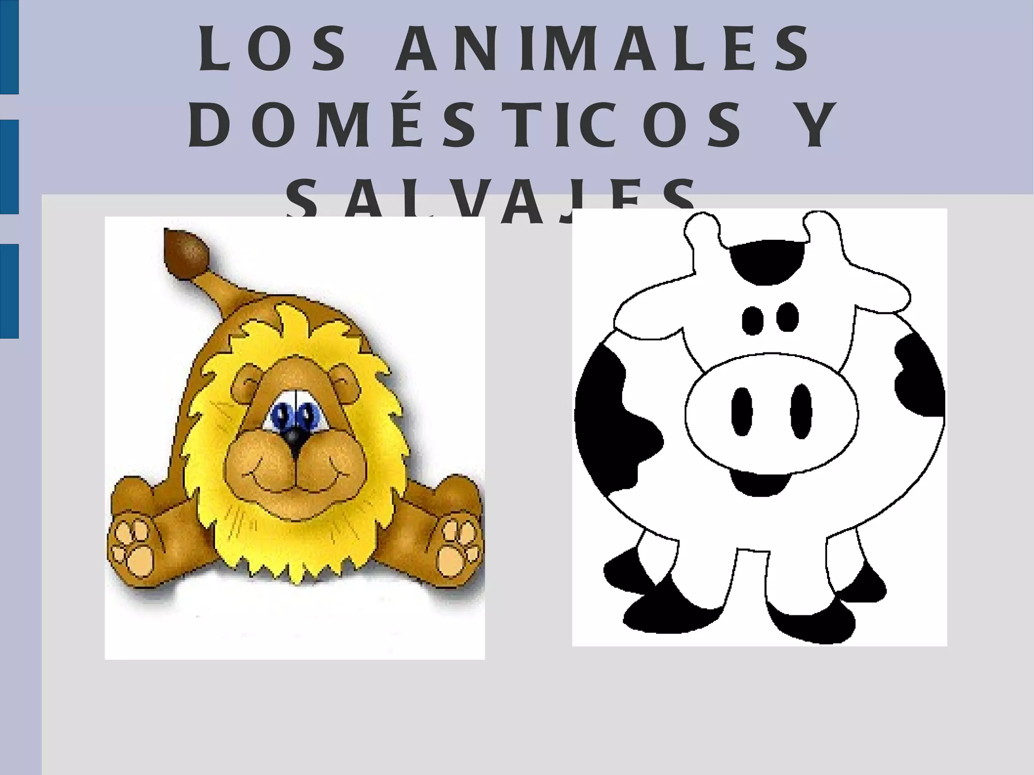 LOS ANIMALES DOMÉSTICOS Y SALVAJES.