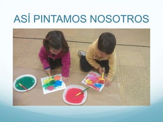 ASÍ PINTAMOS NOSOTROS
 