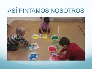 ASÍ PINTAMOS NOSOTROS
 