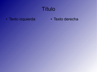 Título
● Texto izquierda ● Texto derecha