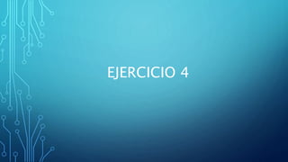 EJERCICIO 4
 