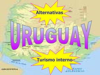 URUGUAY Alternativas Turismo interno 