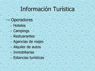 Información Turística Operadores Hoteles Campings Restuarantes Agencias de viajes Alquiler de autos Inmobiliarias Estancias turísticas 