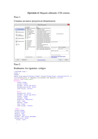 Ejercicio 4: Maquete utilizando CSS externo.
Paso 1:
Creamos un nuevo proyecto en dreamweaver.
Paso 2:
Realizamos los siguientes códigos
 