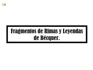 Fragmentos de Rimas y Leyendas de Bécquer. 