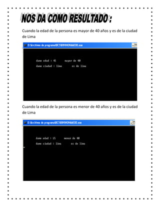 Cuando la edad de la persona es mayor de 40 años y es de la ciudad
de Lima
Cuando la edad de la persona es menor de 40 años y es de la ciudad
de Lima
 