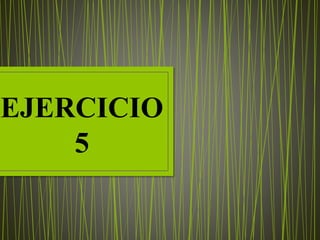 EJERCICIO
5
 