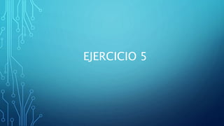 EJERCICIO 5
 