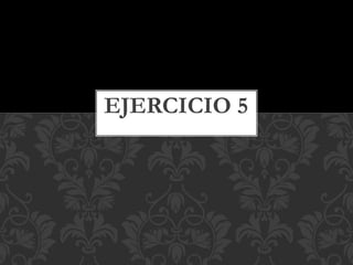 EJERCICIO 5
 