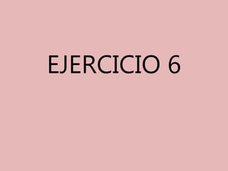 EJERCICIO 6
 