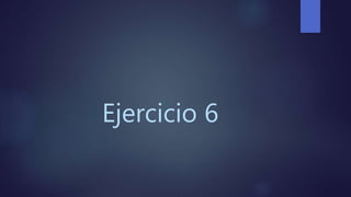 Ejercicio 6
 
