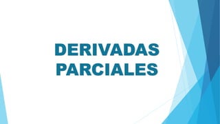DERIVADAS
PARCIALES
 