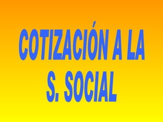 COTIZACIÓN A LA S. SOCIAL 