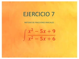 EJERCICIO 7 METODO DE FRACCIONES PARCIALES 