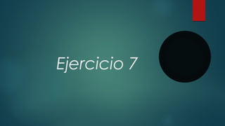 Ejercicio 7
 