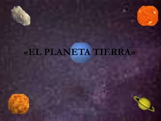 «EL PLANETA TIERRA»
 