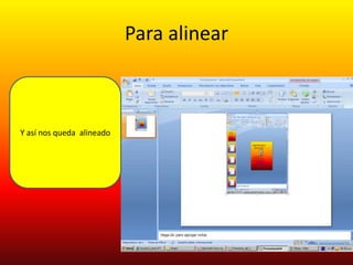 Para alinear



Y así nos queda alineado
 